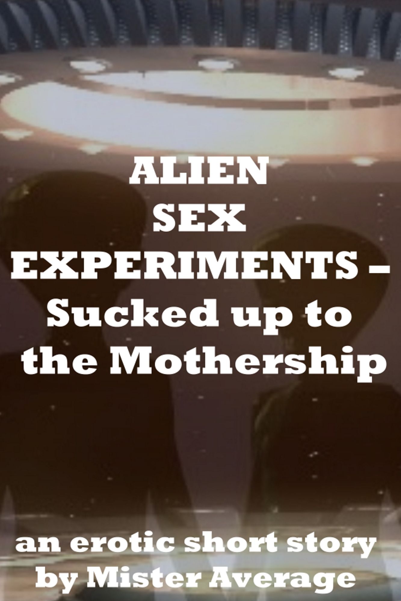 Alien Sex Experiments: Sucked up to the Mothership
