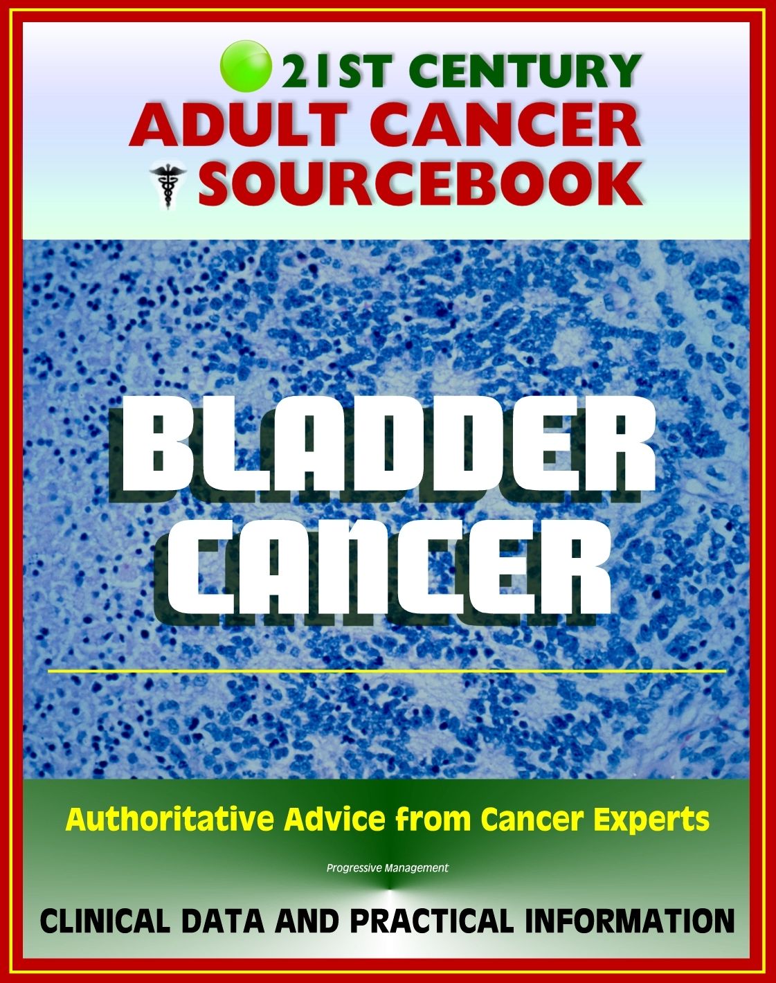 21st Century Adult Cancer Sourcebook: Bladder Cancer, Urinary Bladder Neoplasms - Clinical Data for Patients, Families, and Physicians