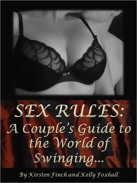 SEX RULES: A Couple's guide to the World of Swinging by Kirsten Finch and Kelly Foxhall
