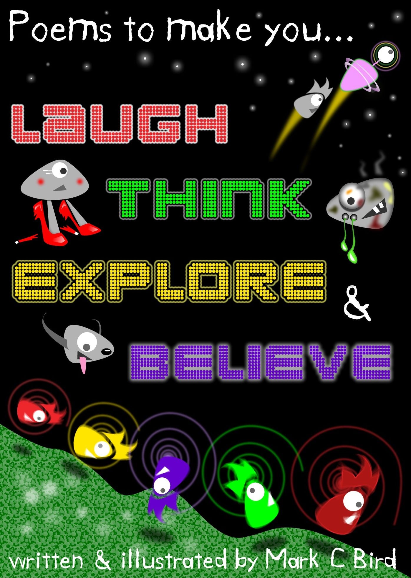 Poems To Make You... Laugh, Think, Explore & Believe