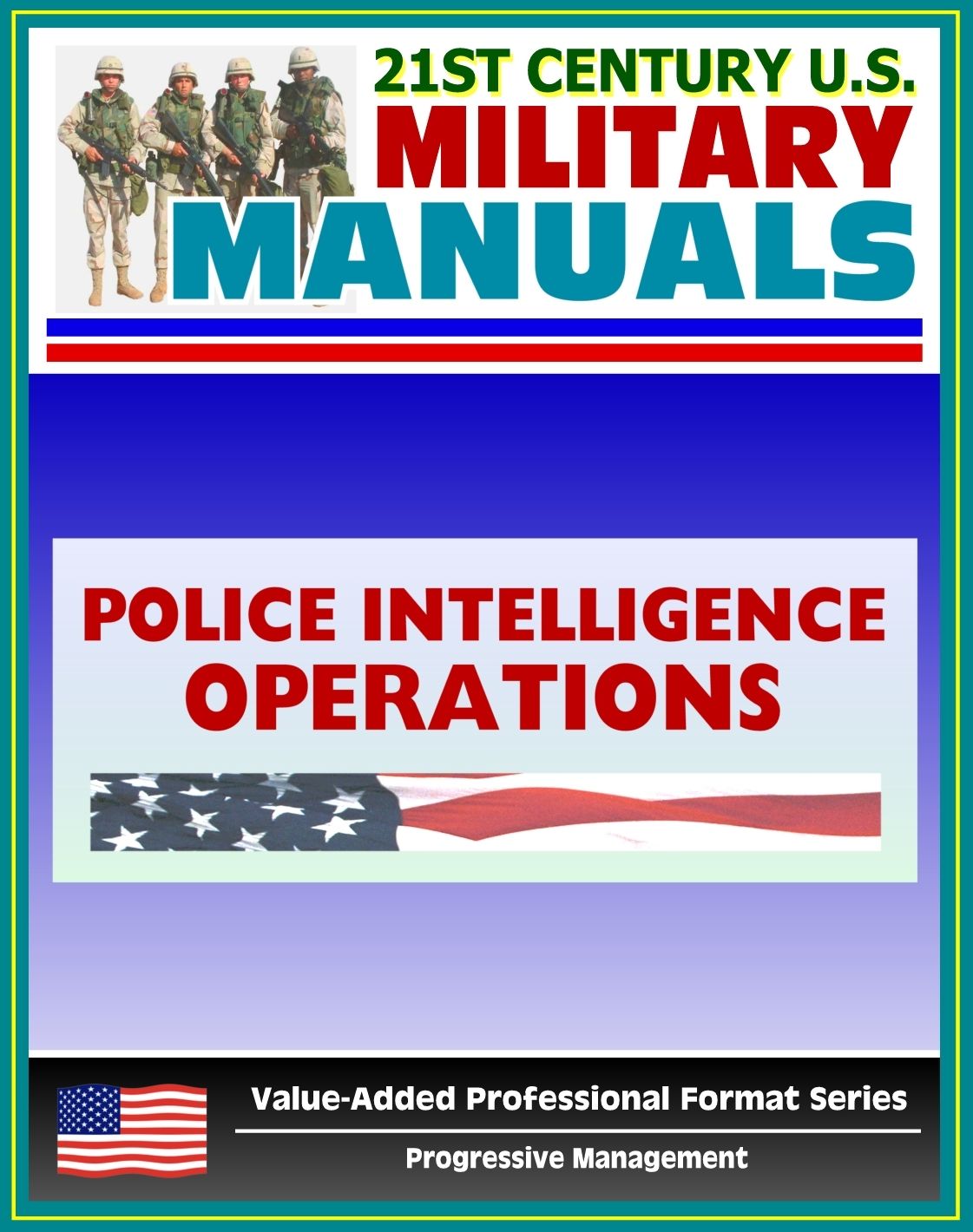 21st Century U.S. Military Manuals: Police Intelligence Operations Field Manual - FM 3-19.50 (Value-Added Professional Format Series)