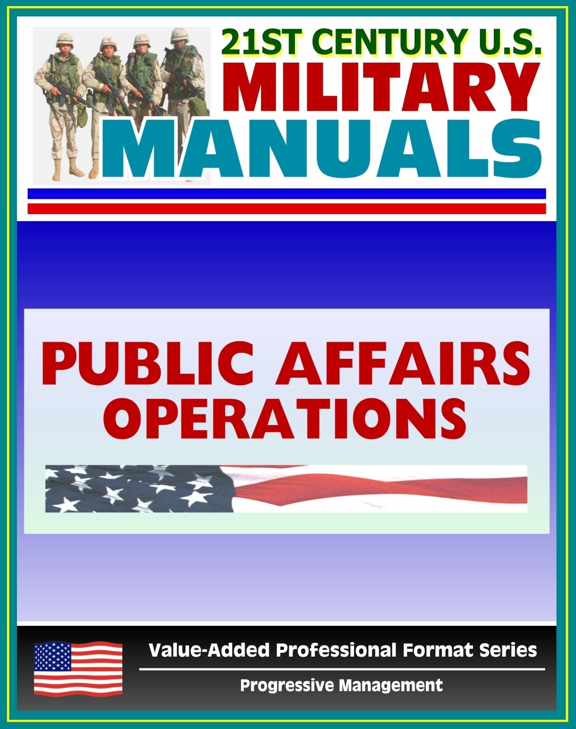 21st Century U.S. Military Manuals: Public Affairs Operations Field Manual - FM 46-1 (Value-Added Professional Format Series)