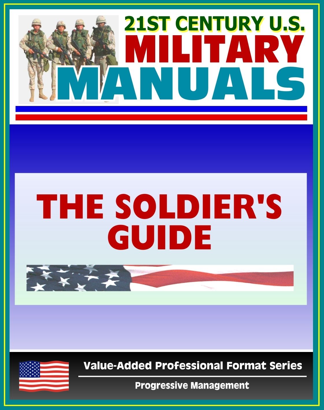 21st Century U.S. Military Manuals: The Soldier's Guide Field Manual - FM 7-21.13 (Value-Added Professional Format Series)