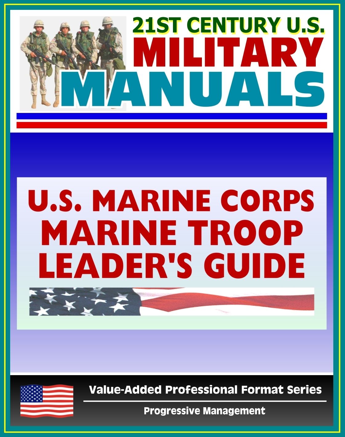 21st Century U.S. Military Manuals: Marine Troop Leader's Guide Marine Corps Field Manual - FMFRP 0-6 (Value-Added Professional Format Series)
