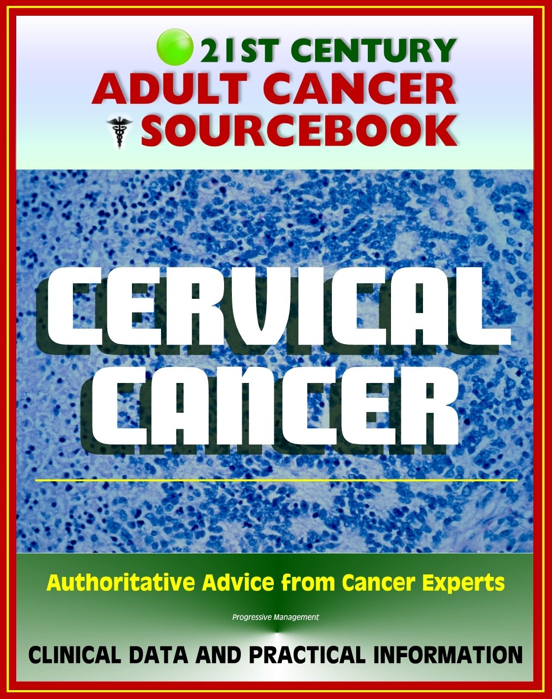 21st Century Adult Cancer Sourcebook: Cervical Cancer (Uterine Cervix) - Clinical Data for Patients, Families, and Physicians