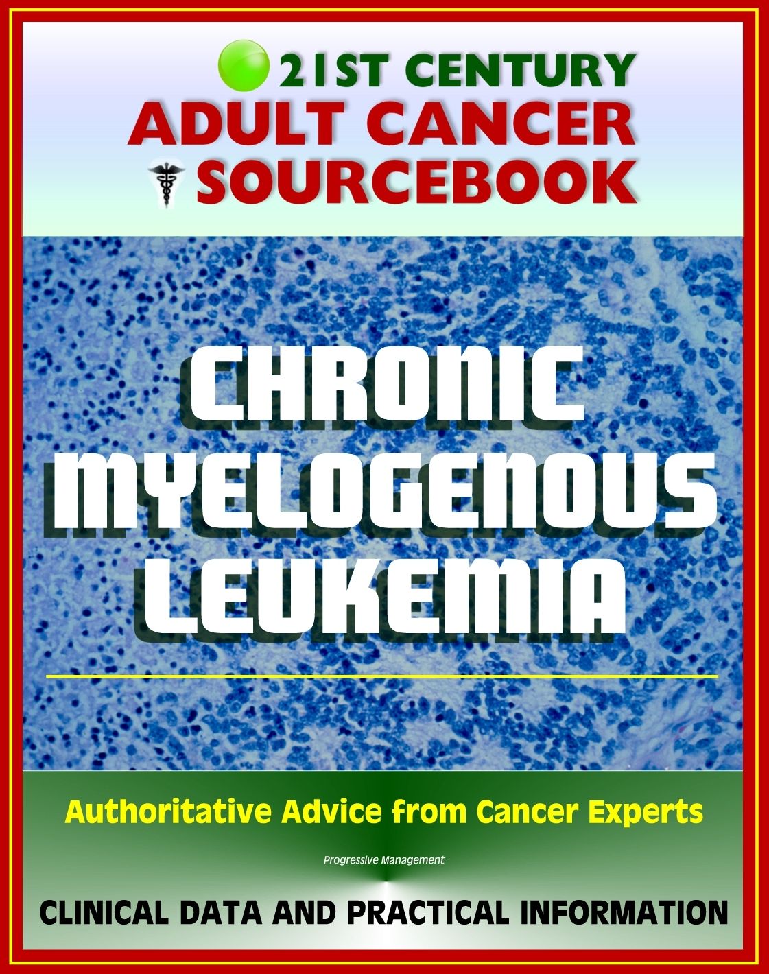 21st Century Adult Cancer Sourcebook: Chronic Myelogenous Leukemia (CML) - Clinical Data for Patients, Families, and Physicians