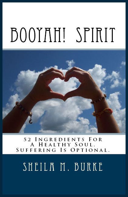 Booyah! Spirit: 52 Ingredients For a Healthy Soul. Suffering Is Optional.