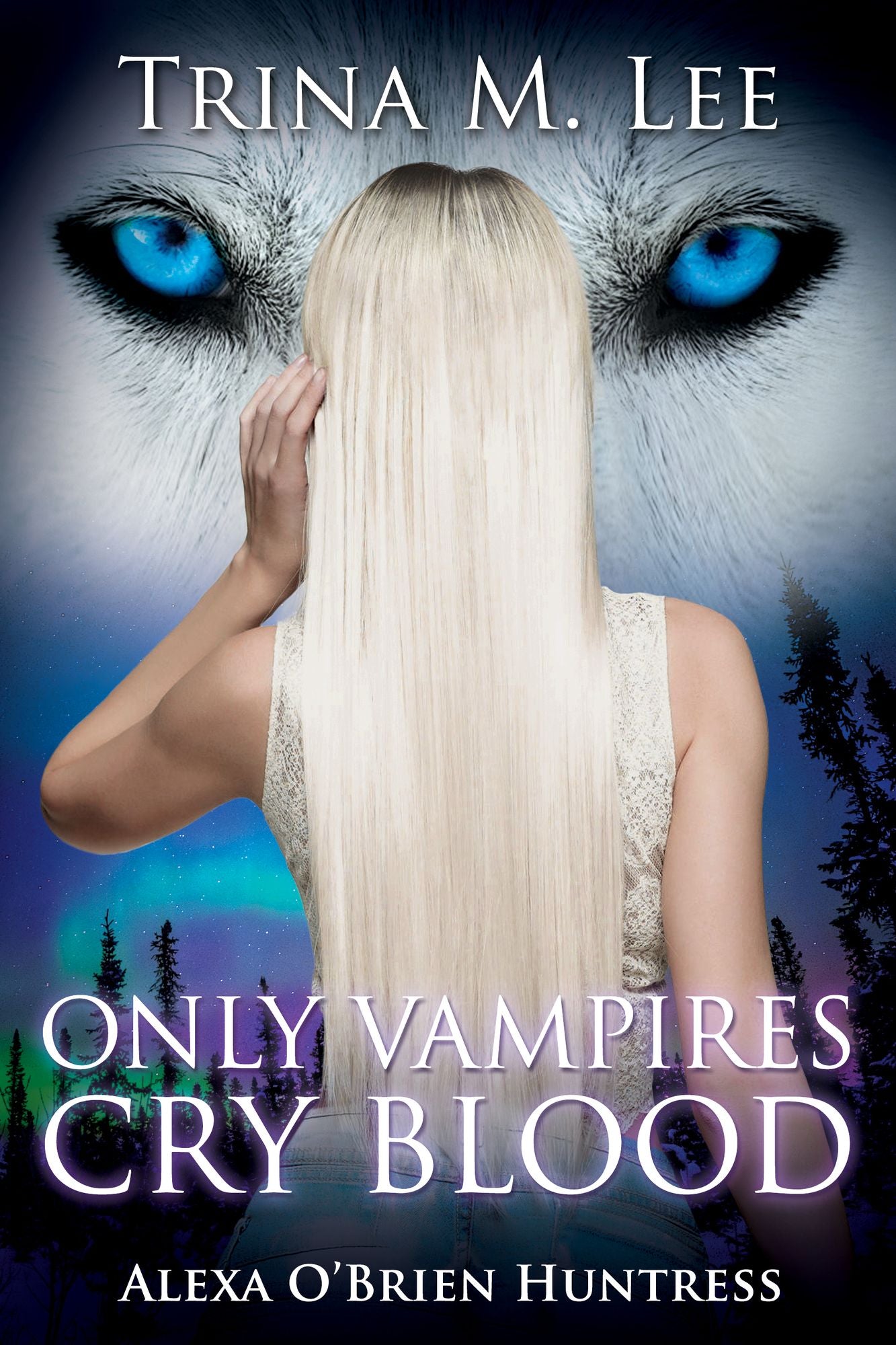 Only Vampires Cry Blood (Alexa O'Brien Huntress Book 3)