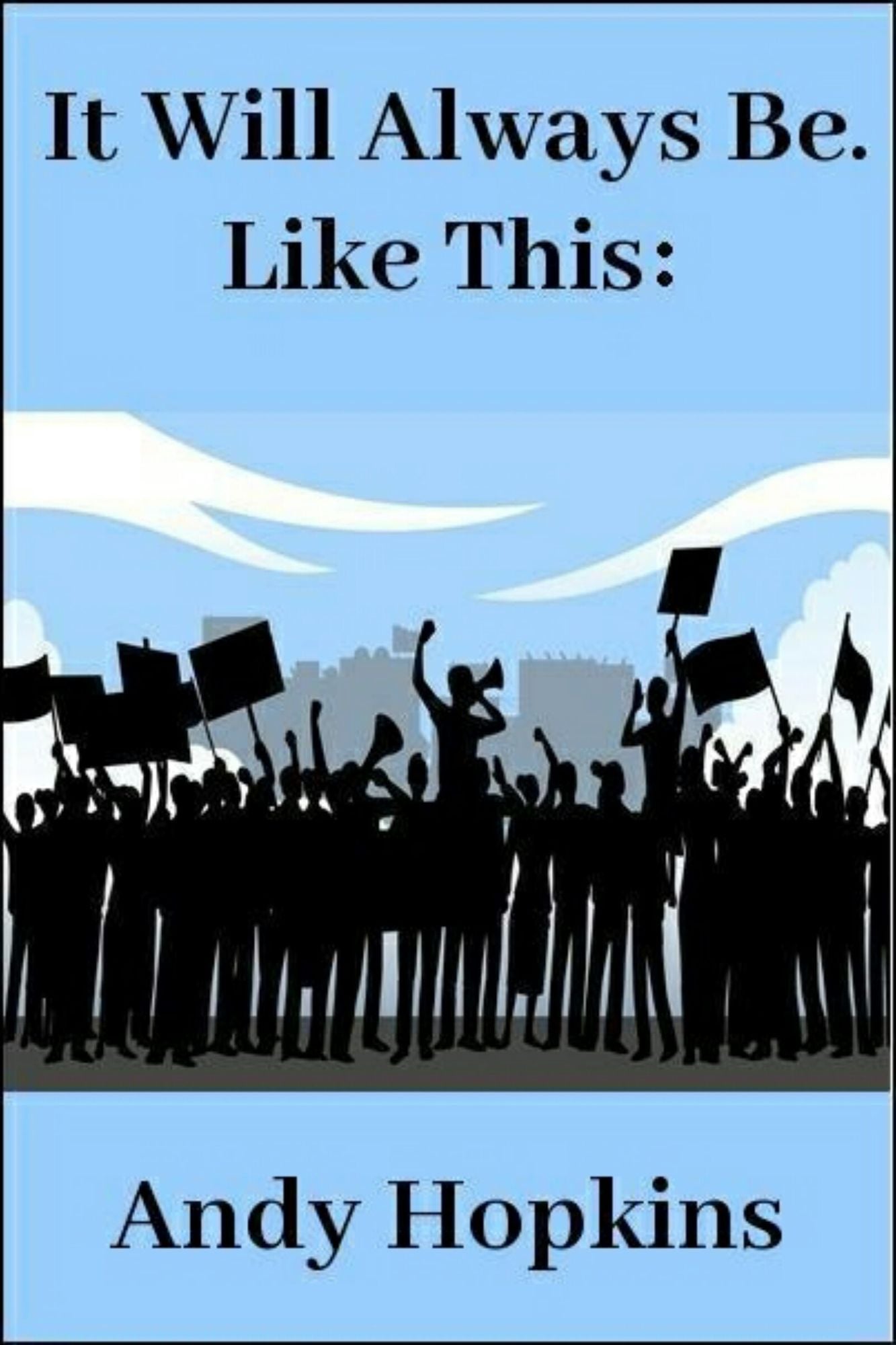 It Will Always Be. Like This: