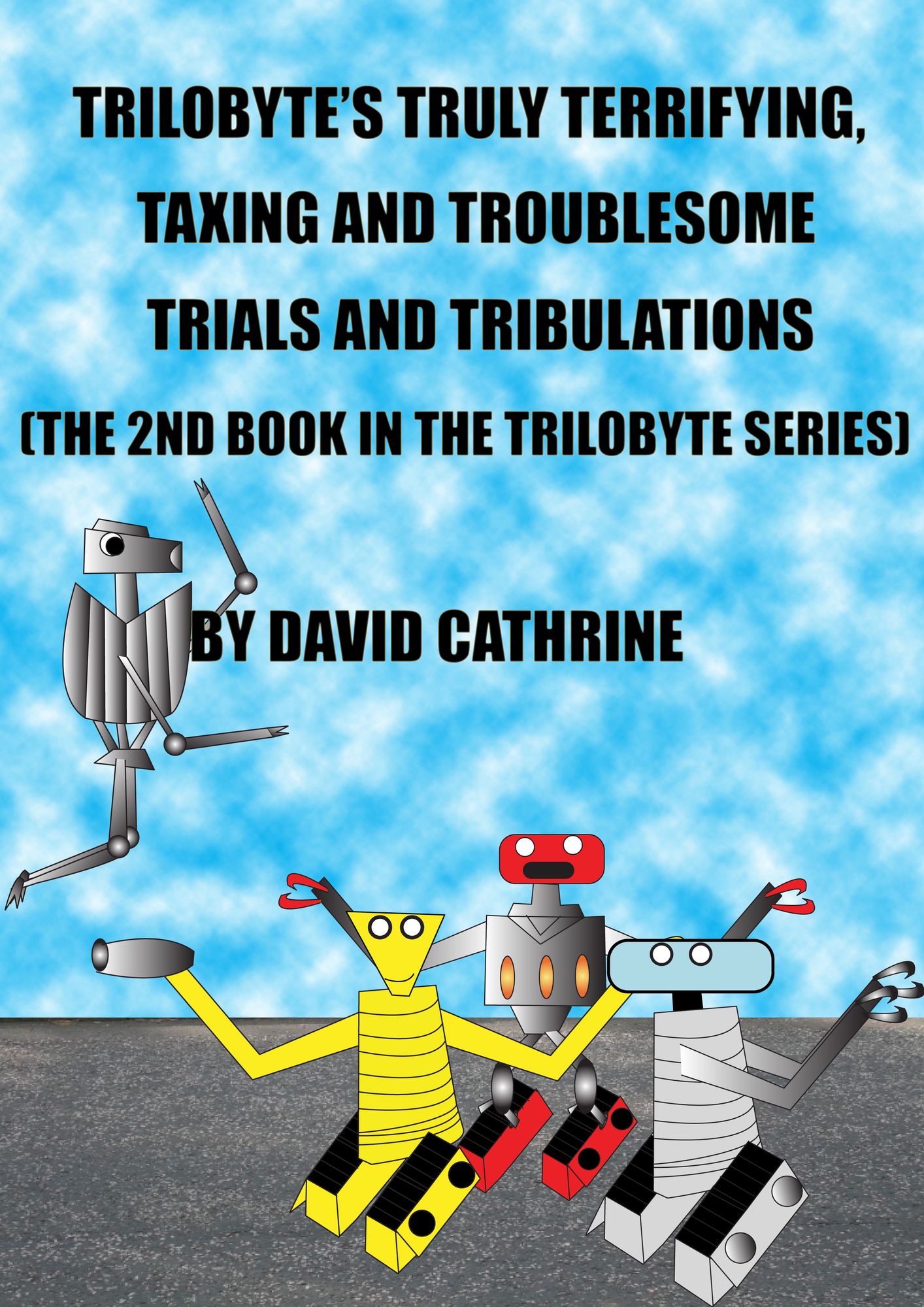 Trilobyte's Truly Terrifying, Taxing and Troublesome Trials and Tribulations: The 2nd Book in the Trilobyte Series