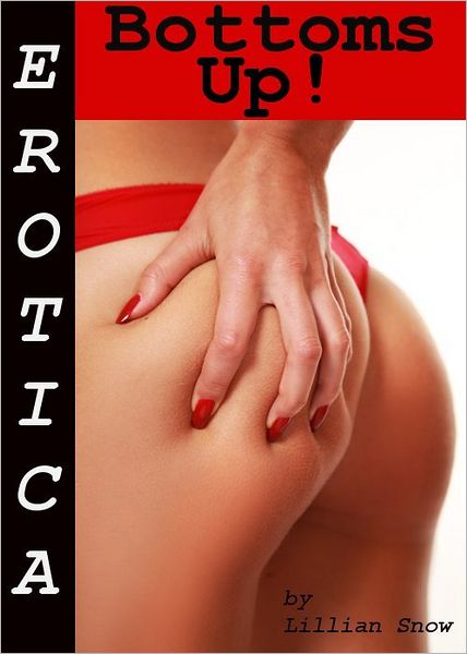 Erotica: Bottoms Up! Tales of Sex