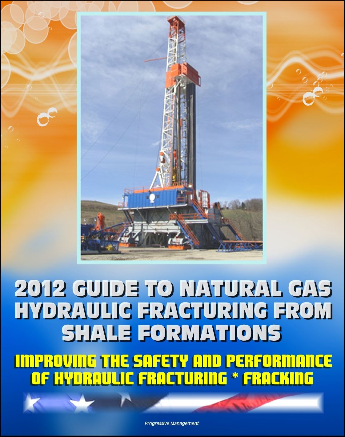 2012 Guide to Natural Gas Hydraulic Fracturing from Shale Formations: Improving the Safety and Performance of Hydraulic Fracturing and Fracking