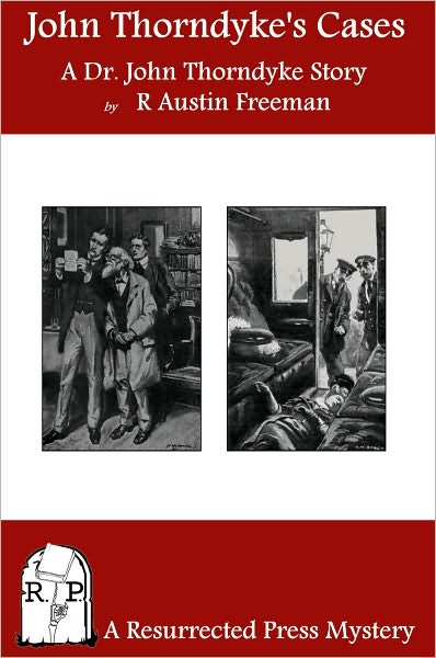 John Thorndyke's Cases: A Collection of Dr. John Thorndyke Stories as Related By Christopher Jervis, M.D.