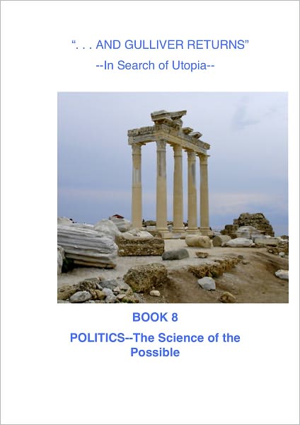 "And Gulliver Returns" Book 8 Politics--the Science of the Possible
