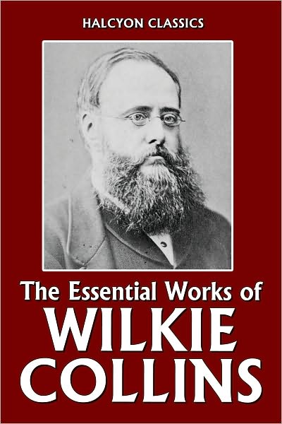 The Essential Works of Wilkie Collins: The Woman in White, No Name, Armadale, and The Moonstone