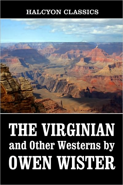 The Virginian and Other Westerns by Owen Wister