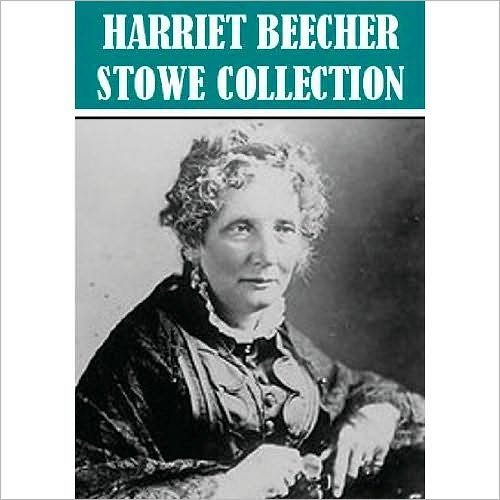 The Essential Harriet Beecher Stowe Collection
