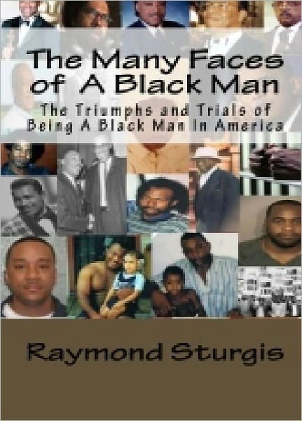 The Many Faces of A Black Man: The Triumphs and Trials of Being A Black Man In America