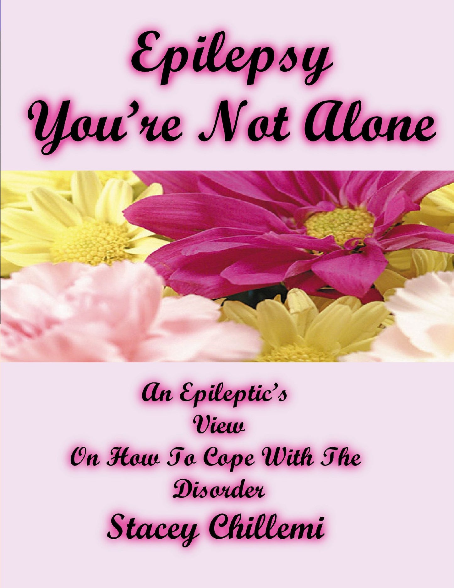 Epilepsy Youre Not Alone: A Personal Approach on How to Cope with an Epilepsy Disorder