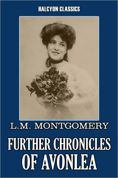 Further Chronicles of Avonlea by L. M. Montgomery