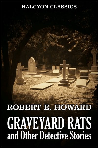 Graveyard Rats and Other Detective Stories by Robert E. Howard