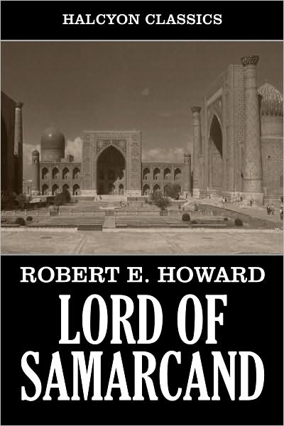 Lord of Samarcand and Other Works by Robert E. Howard