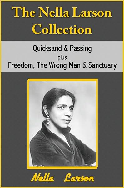 The Nella Larsen Collection; Quicksand, Passing, Freedom, The Wrong Man, Sanctuary