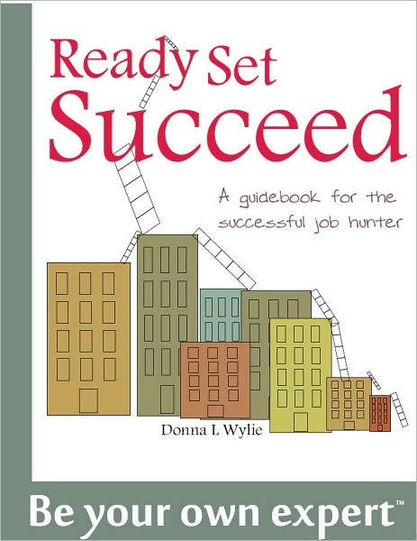 Ready Set Succeed: A Guidebook for the Successful Job Hunter