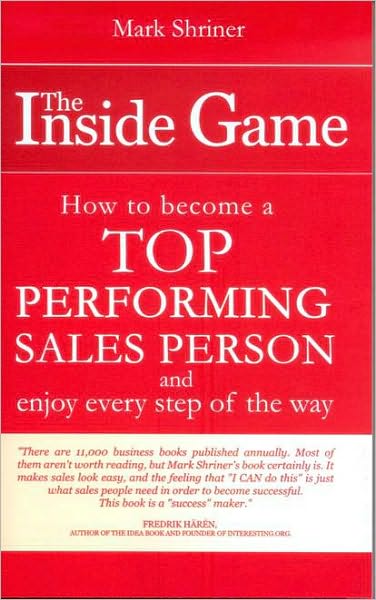 The Inside Game; How to become a top performing sales person and enjoy every step of the way