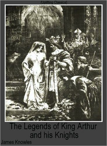 The Legends of King Arthur and his Knights