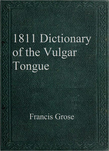 1811 Dictionary of the Vulgar Tongue