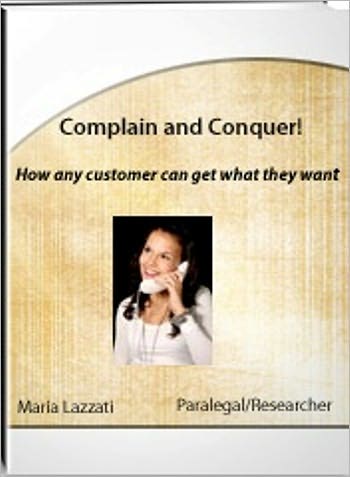 Complain and Conquer, How Any Customer Can Get What They Want.