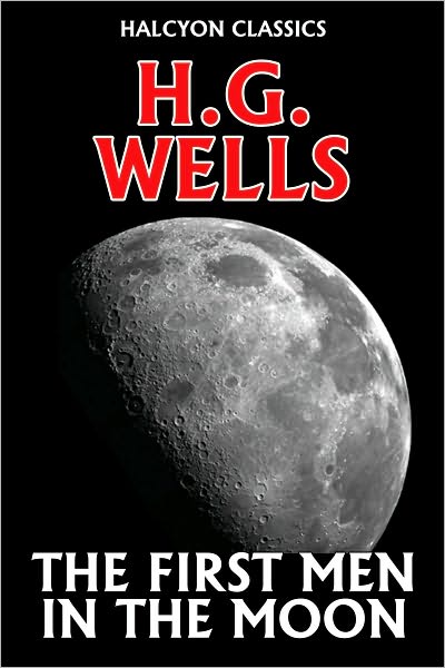 The First Men in the Moon by H. G. Wells