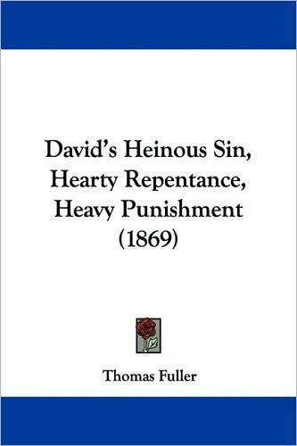 Davids Hainous Sinne, Heartie Repentance, Heavie Punishment.