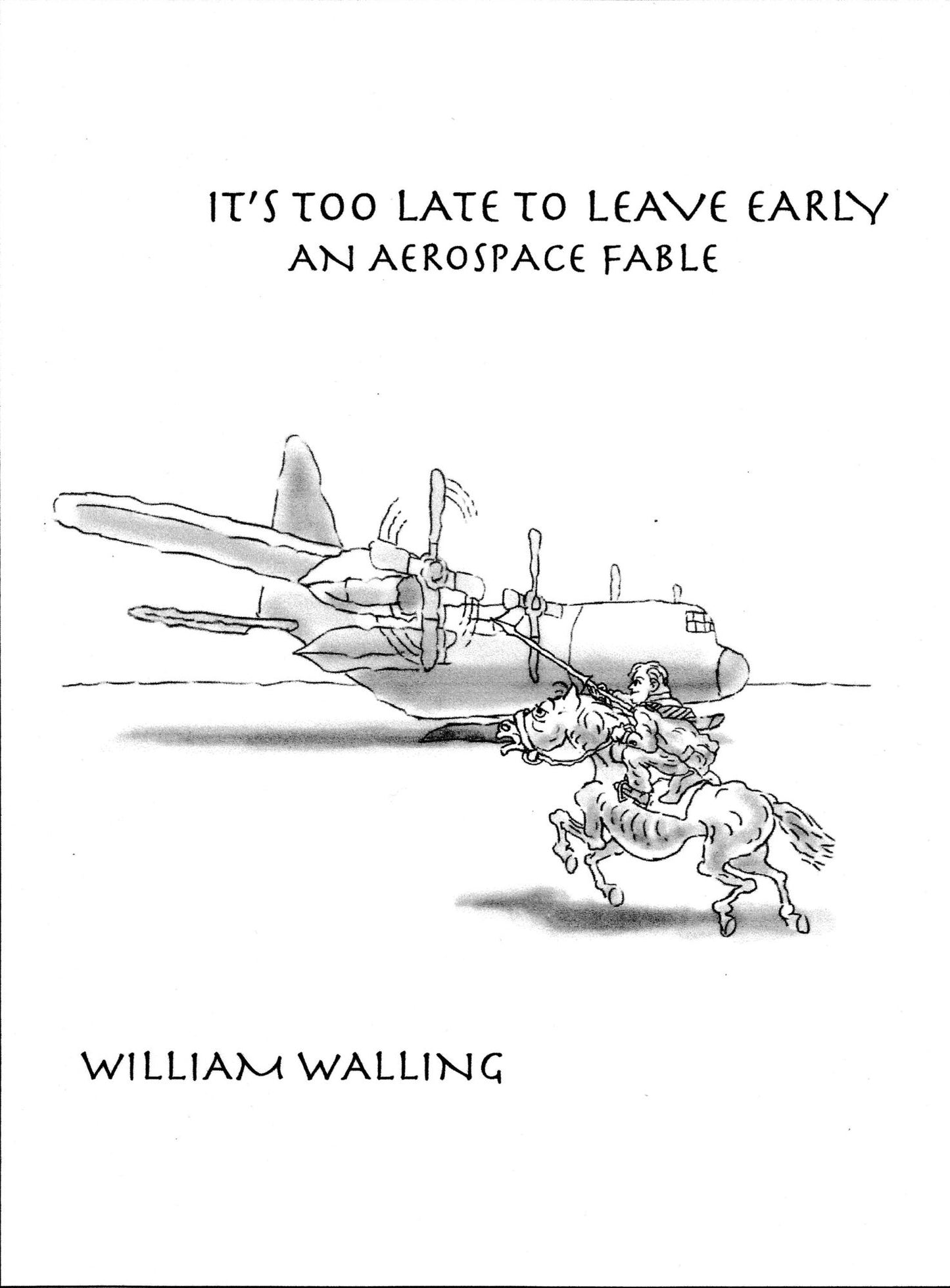 IT'S TOO LATE TO LEAVE EARLY, An Aerospace Fable Third Edition