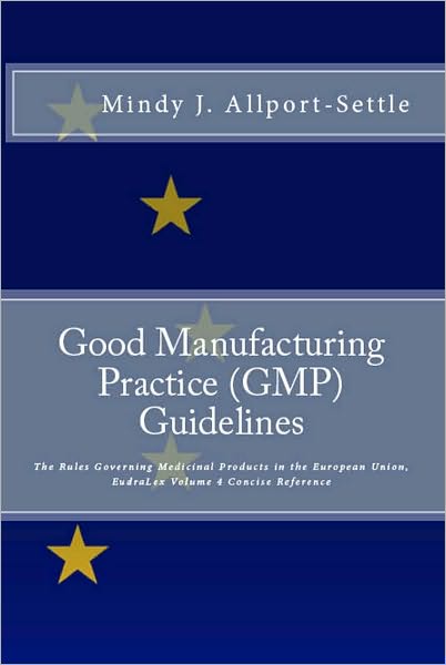 Good Manufacturing Practice (GMP) Guidelines: The Rules Governing Medicinal Products in the European Union, EudraLex Volume 4 Concise Reference