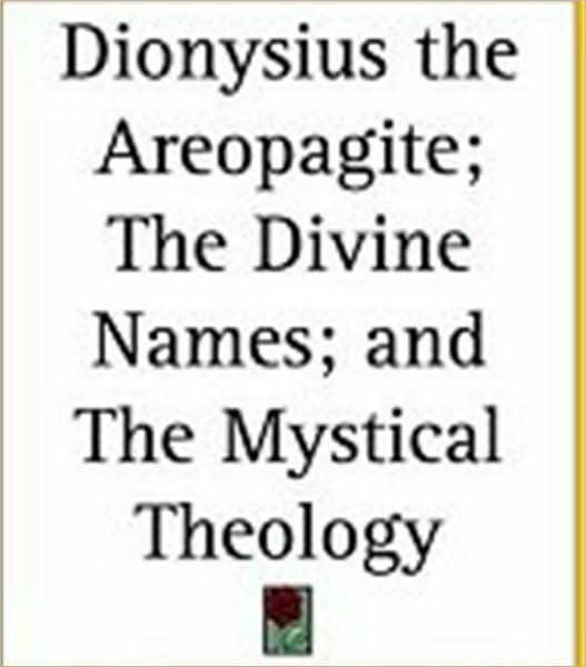 Dionysius the Areopagite: On the Divine Names and the Mystical Theology.