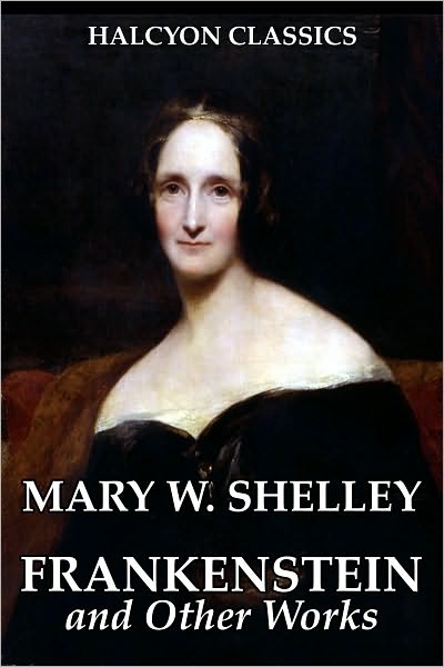 Frankenstein and Other Works by Mary Shelley