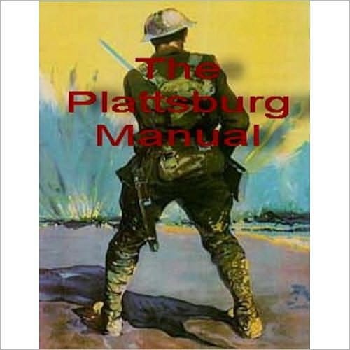 The Plattsburg Manual: A Handbook for Military Training