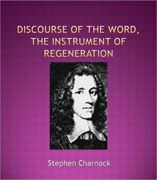 A Discourse of the Word, the Instrument of Regeneration