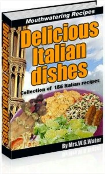 Delicious Italian Dishes (Collection of 185 Italian recipes)