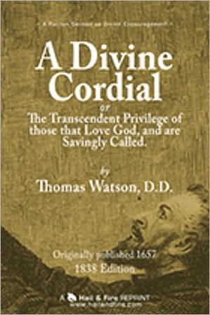 A Divine Cordial, or, The transcendent priviledge of those that love God and are savingly called