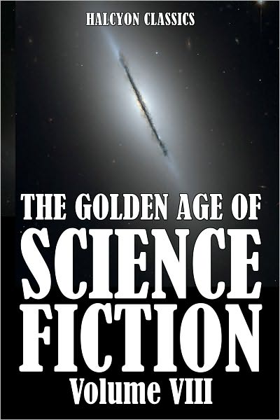 The Golden Age of Science Fiction: An Anthology of 50 Short Stories Volume VIII