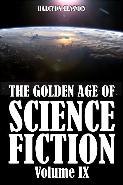 The Golden Age of Science Fiction: An Anthology of 50 Short Stories Volume IX
