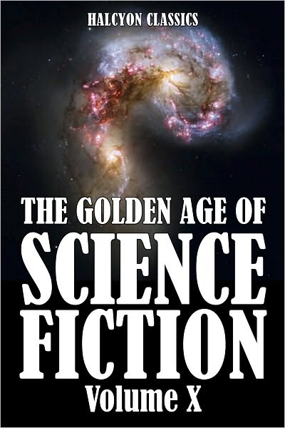 The Golden Age of Science Fiction: An Anthology of 50 Short Stories Volume X