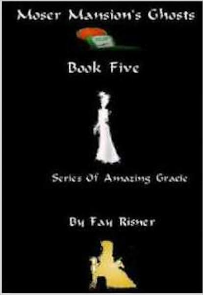 Moser Mansion's Ghosts-Amazing Gracie Mystery Series