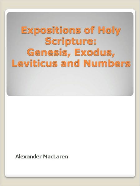 Expositions of Holy Scripture: Genesis, Exodus, Leviticus and Numbers