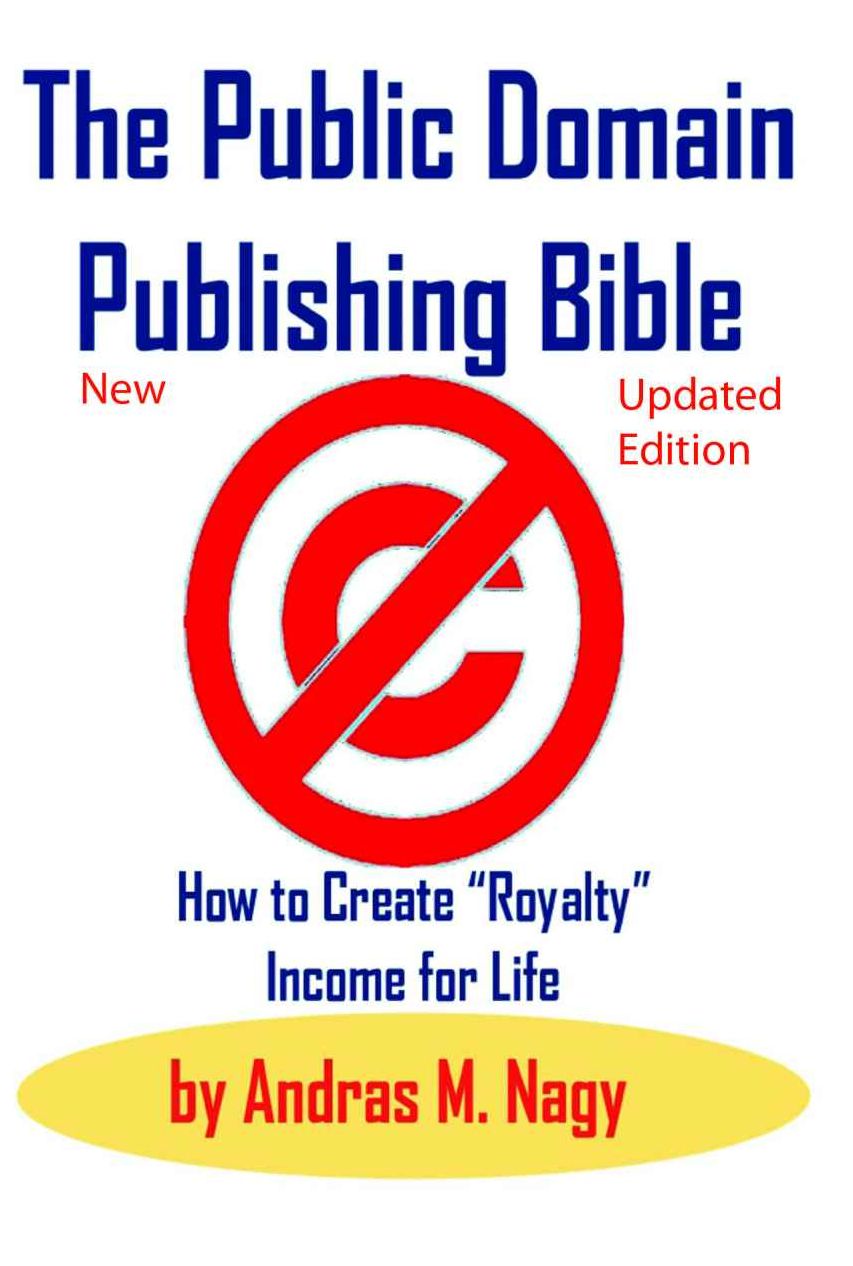 The Public Domain Publishing Bible: How to Create Royalty Income for Life (Second Updated Edition)