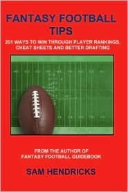 Fantasy Football Tips: 201 Ways to Win Through Player Rankings, Cheat Sheets and Better Drafting