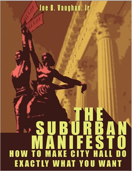 The Suburban Manifesto - How To Make City Hall Do Exactly What You Want